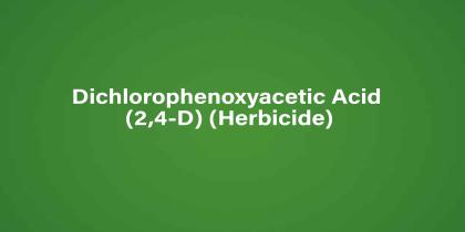 Dichlorophenoxyacetic Acid (2,4-D) (Herbicide)